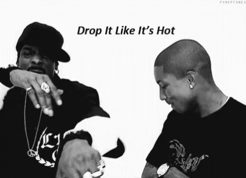 drop it like it’s hot drop it like it’s hot