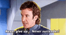 Never Give Up GIF - Galaxy Quest Never Never Give Up GIFs