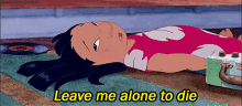 Leave Me Alone To Die Lilo GIF - Leave Me Alone To Die Lilo GIFs
