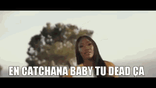 En Catchana Baby Tu Dead ça GIF - Deadça Aya Nakamura GIFs