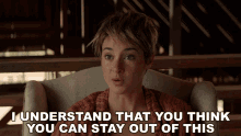I Understand That You Think You Can Stay Out Of This Shailene Woodley GIF - I Understand That You Think You Can Stay Out Of This Shailene Woodley Beatrice Tris Prior GIFs