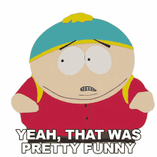 yeah that was pretty funny eric cartman south park s9e8 two days before the day after tomorrow