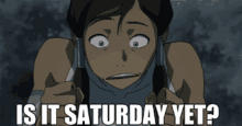 Is It Saturday Yet Korra GIF - Is It Saturday Yet Korra Avatar The Legend Of Korra GIFs