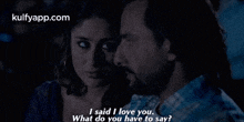 I Said I Loye You.What Do You Have To Say?.Gif GIF - I Said I Loye You.What Do You Have To Say? Face Person GIFs
