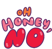 Oh Honey No Nope Sticker - Oh Honey No Honey No Stickers
