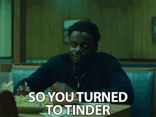 so you turned to tinder online dating desperate curious daniel kaluuya