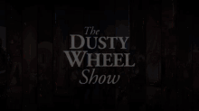 the dusty wheel show the dusty wheel dusty wheel the dusty wheel inn the wheel of time