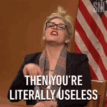 Then Youre Literally Useless Melissa Carone GIF - Then Youre Literally Useless Melissa Carone Saturday Night Live GIFs