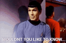 funny spock sarcastic star trek wouldnt you like to know