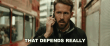 That Depends Really Ryan Reynolds GIF - That Depends Really Ryan Reynolds Bill Pope GIFs