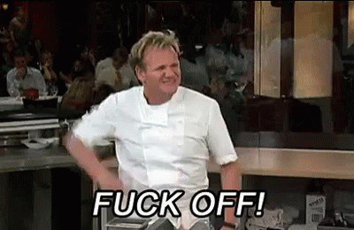 Gordon Ramsay Fuck Off GIF - Gordon Ramsay Fuck Off Hells Kitchen -  Discover & Share GIFs