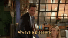 Chandler Always A Pleasure GIF - Chandler Always A Pleasure Chandler Always A Pleasure GIFs
