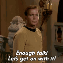 Enough Talk Lets Get On With It Captain Kirk GIF - Enough Talk Lets Get On With It Captain Kirk William Shatner GIFs