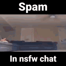 Spam In Nsfw Chat Discor GIF - Spam In Nsfw Chat Spam In Nsfw Discor GIFs