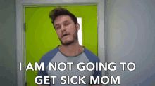 I Am Not Going To Get Sick Mom Sick Of It GIF - I Am Not Going To Get Sick Mom Not Going To Get Sick Sick Of It GIFs