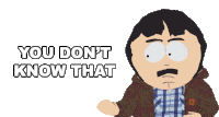 You Dont Know That Randy Marsh Sticker - You Dont Know That Randy Marsh South Park Stickers