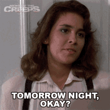 tomorrow night okay cynthia night of the creeps what about tomorrow night tomorrow evening okay