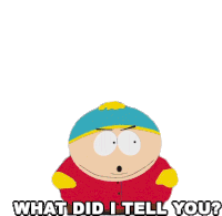 What Did I Tell You Cartman Sticker - What Did I Tell You Cartman South Park Stickers