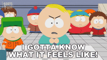 i gotta know what it feels like butters stotch eric cartman stan marsh kyle broflovski i gotta know what it feels like butters stotch eric cartman stan marsh kyle broflovski