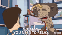 No Man You Need To Relax GIF - No Man You Need To Relax Chill GIFs