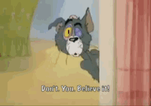 Don'T. You. Believe It! GIF - Tom And Jerry Tom Dont You Believe It GIFs