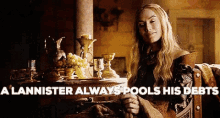 Cersei Lannister Always Pools His Debts GIF - Cersei Lannister Always Pools His Debts Got GIFs