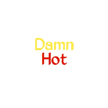 damn damn you damn hot youre so hot hot