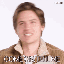 Come On Tell Me Dylan Sprouse GIF - Come On Tell Me Dylan Sprouse Harpers Bazaar GIFs