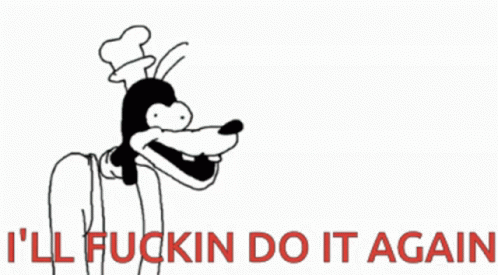 Ill Do It Again Goofy Gif Ill Do It Again Goofy Fucking Discover Share Gifs