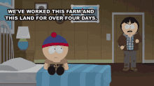 weve worked this farm and this land for over four days randy marsh stan marsh south park tegridy farms weve worked this farm and this land for over four days randy marsh stan marsh south park tegridy farms