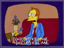 Hicup Simpsons GIF - Hicup Simpsons Kill Me GIFs