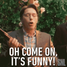 Oh Come On Its Funny Beck Bennett GIF - Oh Come On Its Funny Beck Bennett Saturday Night Live GIFs