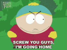Screw You Guys Im Going Home Eric Cartman GIF - Screw You Guys Im Going Home Eric Cartman South Park GIFs