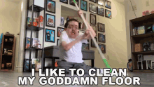 I Like To Clean My Goddamn Floor GIF - I Like To Clean My Goddamn Floor Floor GIFs