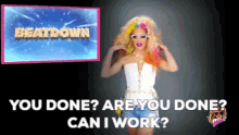 willam belli are you done done can i work