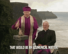 that would be an ecumenical matter father jack father ted bishop priest
