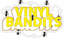 vinyl bandits ants going up