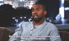 Just Be You GIF - Kanye West Youre Gonna Love Me Youre Gonna Hate Me GIFs