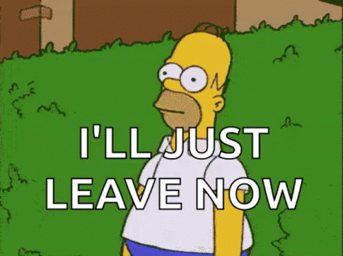 Ill Just Leave Now The Simpsons GIF - Ill Just Leave Now The Simpsons Homer Simpson GIFs