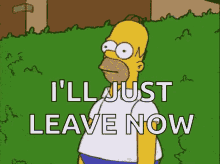 Ill Just Leave Now The Simpsons GIF - Ill Just Leave Now The Simpsons Homer Simpson GIFs