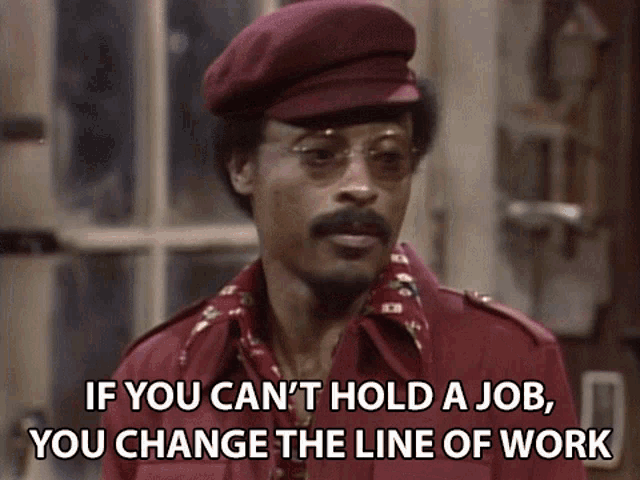 If You Cant Hold A Job You Change The Line Of Work Nathaniel Taylor Gif If