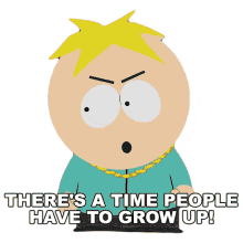 theres a time people have to grow up butters stotch south park s13e9 butters bottom bitch