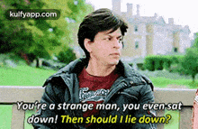 You'Re A Strange Man, You Even-satdown! Then Should I Lie Down?.Gif GIF - You'Re A Strange Man You Even-satdown! Then Should I Lie Down? Shah Rukh Khan GIFs