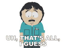 uh thats all i guess randy marsh south park s9e14 bloody mary