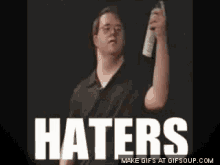 haters hate haters gonna hate