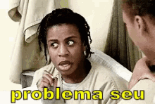 Problemaseu Eeucomisso Orangeisthenewblack GIF - Its Your Problem What Do I Have To Do With That Orange Is The New Black GIFs