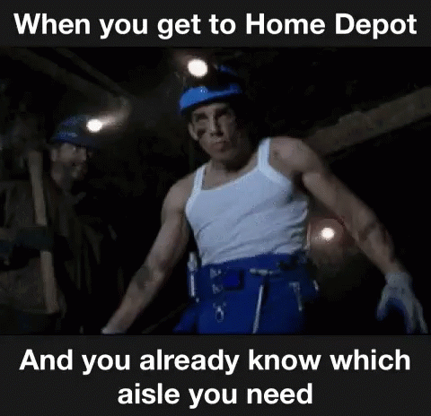 Gif of a man walking labeled "When you get to Home Depot and you already know which aisle you need"