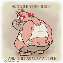 another year older still as sexy as ever scratch butt old age