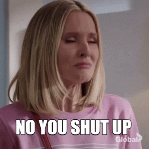 No You Shut Up GIF - No You Shut Up Kristen Bell - Discover & Share GIF...