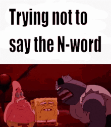 trying not to say the nword spongebob n word trying memes